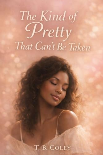 The Kind of Pretty That Can't Be Taken