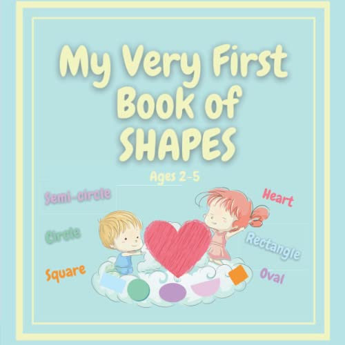 My Very First Book of SHAPES Ages 2-5: For Toddlers & Preschoolers to Learn to Recognise Shapes and How They Make Up the World Around Us.