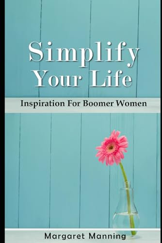 Simplify Your Life: Inspiration for Boomer Women
