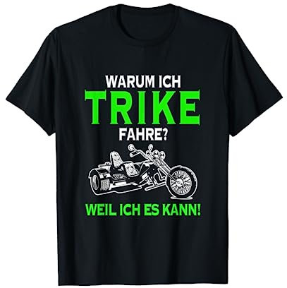 Warum ich Trike fahre weil ich es kann Dreirad Biker Triker T-Shirt