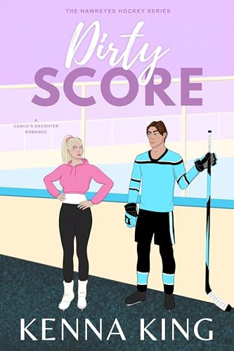 Dirty Score: A Coach's Daughter Hockey Romance (The Hawkeyes Hockey Series Book 5) (English Edition)