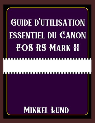 Guide d'utilisation essentiel du Canon EOS R5 Mark II