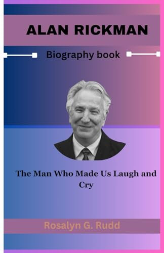 ALAN RICKMAN Biography book: The Man Who Made Us Laugh and Cry