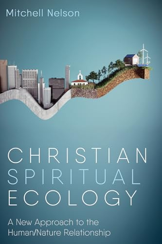 Christian Spiritual Ecology: A New Approach to the Human/Nature Relationship