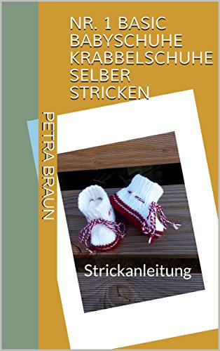 NR. 1 Basic Babyschuhe Krabbelschuhe selber stricken: Strickanleitung
