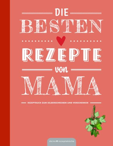 Die besten Rezepte von Mama - Mamas Rezeptbuch zum Selberschreiben und Verschenken - Großes XXL Format