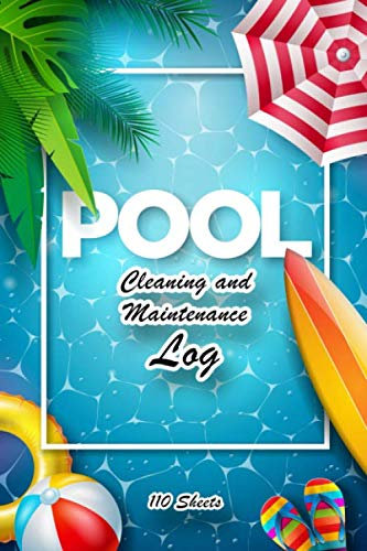 Pool Cleaning And Maintenance Log: Swimming Pool Cleaning, Pool maintenance sheets, Swimming Pool Maintenance Check List and Log, Pool Maintenance Book, Volume 1