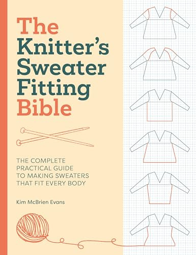 The Knitter's Sweater Fitting Bible: The complete practical guide to making sweaters that fit every body