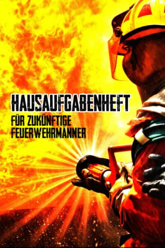 Hausaufgabenheft für zukünftige Feuerwehrmänner: Feuerwehr Hausaufgabenheft als Geschenkidee zur Einschulung für die 1. Klasse