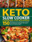 Keto Slow Cooker Cookbook for Beginners: 150 Wholesome Low-Carb Recipes. Elevate Your Ketogenic Lifestyle with Quick Nutrient-packed Meals (Keto Cookbook for Beginners) (English Edition)