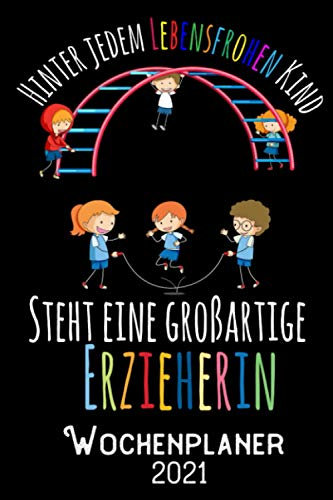 Hinter jedem lebensfrohen Kind steht eine grossartige Erzieherin - Wochenplaner 2020: DIN A5 Kalender / Terminplaner / Wochenplaner 2021 12 Monate: ... bis Dezember 2021 - Jede Woche auf 2 Seiten