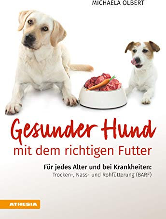 Gesunder Hund mit dem richtigen Futter: Für jedes Alter und bei Krankheiten: Trocken-, Nass-, und Rohfütterung (BARF)
