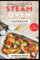 Steam Oven Cookbook: Cooking with steam for the whole family. Including over 50 delicious recipes