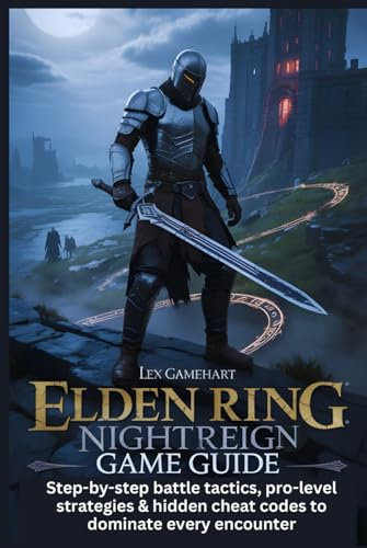 ELDEN RING NIGHTREIGN GAME GUIDE: Step-by-Step Battle Tactics, Pro-Level Strategies & Hidden Cheat Codes to Dominate Every Encounter