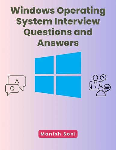 Windows Operating System Interview Questions and Answers (Operating System Books Series Book 4)
