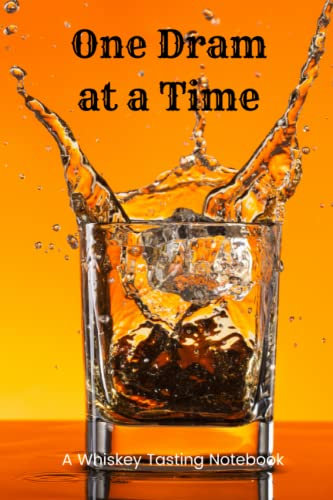One Dram at a Time - A Whiskey Tasting Notebook