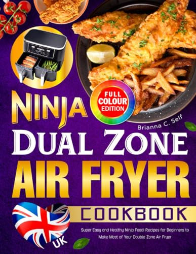 UK Ninja Dual Zone Air Fryer Cookbook 2024: Super Easy and Healthy Ninja Foodi Recipes for Beginners to Make Most of Your Double Zone Air Fryer|Full Colour Edition