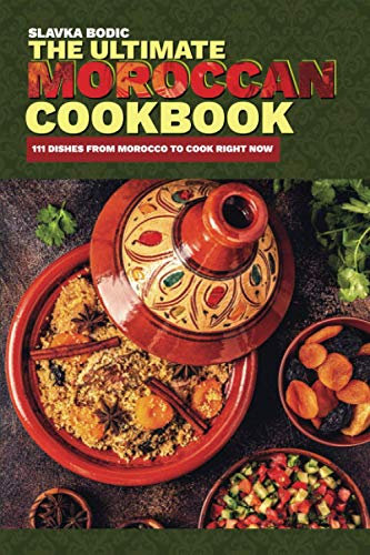The Ultimate Moroccan Cookbook: 111 Dishes From Morocco To Cook Right Now (World Cuisines, Band 9)