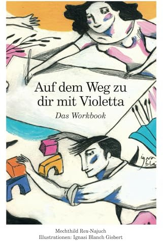 Auf dem Weg zu Dir mit Violetta: Das Workbook zu Violetta und der Storch (Die Violetta Reihe)