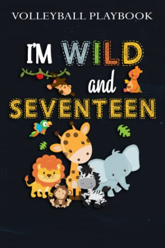 Volleyball Playbook :I'm Wild and Seventeen Zoo Theme Birthday Safari Jungle Animals: Gifts for Dad:The Ultimate Volleyball Coaching Notebook For ... Plan And Practice Planning,Birthday Gifts
