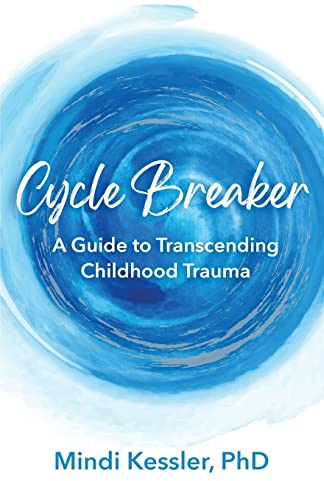 Cycle Breaker: A Guide To Transcending Childhood Trauma