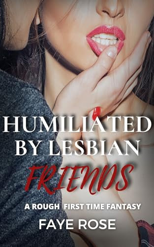 Humiliated by Lesbian Friends: A Rough First Time Fantasy (English Edition)
