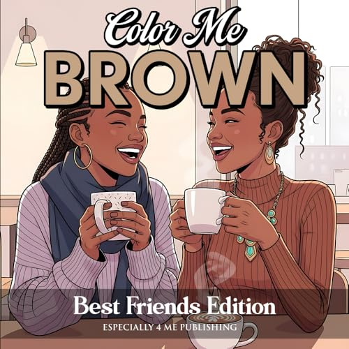 Color Me Brown: Best Friends Coloring Book: Celebrating Friendship, Fun, and Unbreakable Bonds: Best Friends Edition Coloring Book: Best Friends Edition