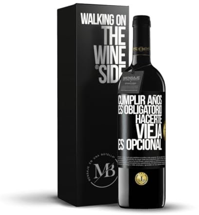 «Cumplir años es obligatorio hacerte vieja es opcional» Mensaje en una Botella. Vino Tinto Premium Reserva 12 Meses + Gift Box. Etiqueta Negra PERSONALIZABLE