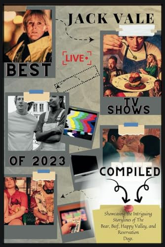 Best TV Shows of 2023 Compiled: Showcasing the Intriguing Storylines of The Bear, Beef, Happy Valley, and Reservation Dogs (Annual Travel Adventures)