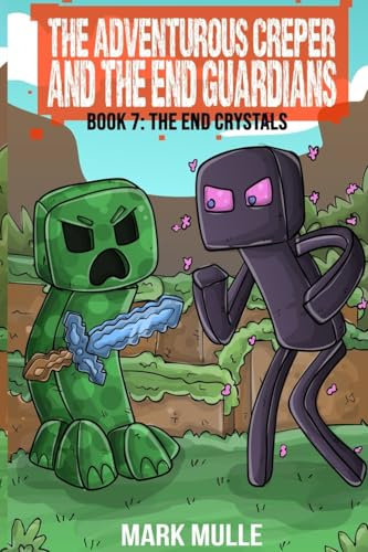 The Adventurous Creeper and the End Guardians: The End Crystals: (Book 7 of the Diary of an Adventurous Creeper)