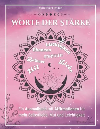Worte der Stärke - Ein Ausmalbuch mit Affirmationen für Achtsamkeit, Selbstliebe und innere Kraft: 50 mutmachende Sprüche und inspirierende Motive zum Ausmalen