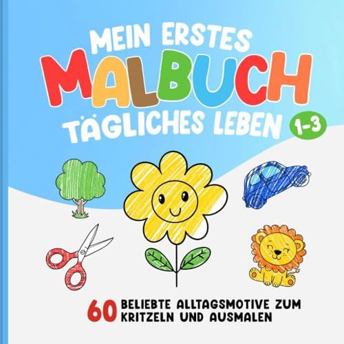 Mein erstes Malbuch Tägliches Leben für Kleinkinder im Alter von 1-3: 60 große Motive zum Kritzeln & Ausmalen | Fördert spielerisch Feinmotorik & Konzentration | Das perfekte Geburtstagsgeschenk