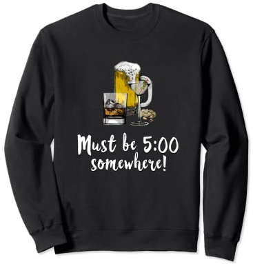 Cocktails, 5 Uhr, Trinken, Bier, Martini, Whiskey Sweatshirt