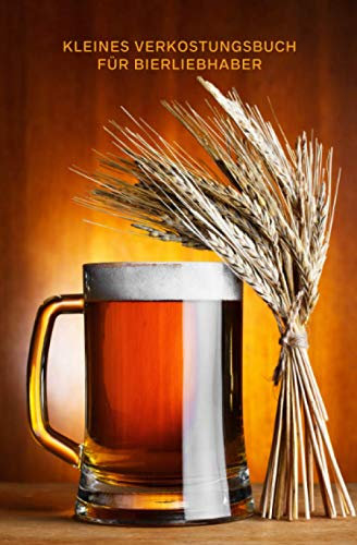 Kleines Verkostungsbuch für Bierliebhaber (Weizen & Bier): Bewertungsbogen zum Eintragen von Bierverkostungen: Perfekter kleiner Begleiter für ... und Platz für eigene Notizen