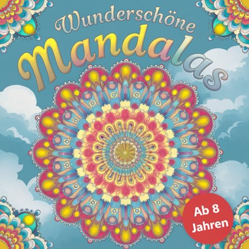 Mandala Malbuch für Kinder ab 8 Jahren mit 50 wunderschönen Mandalas zum ausmalen