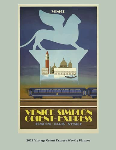 2022 Vintage Orient Express Venice Weekly Planner: Monthly and Weekly Planner | Vintage Travel Poster Cover | Jan 1, 2022 to Dec 31, 2022 | Full Year ... | Inspirational Quotes & Pages for Notes
