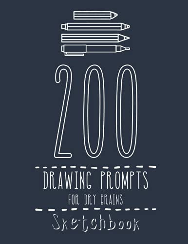 200 Drawing Prompts for Dry Brains: Sketch Prompts to Enhance Imagination and Drawing Skills | Art Doodle Notebook