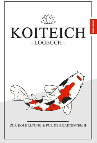 Koiteich Logbuch zur Koi Haltung: Gartenteich Notizbuch zum Ausfüllen / Japan Koi Geschenk / Technik Checkliste inkl. Wassertest Tabelle / Koikarpfen Haltung Zubehör