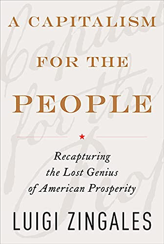 A Capitalism for the People: Recapturing the Lost Genius of American Prosperity (English Edition)
