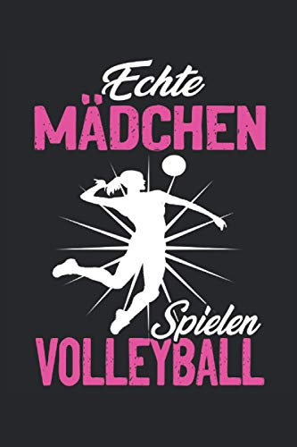ECHTE MÄDCHEN SPIELEN VOLLEYBALL: Volleyball Notizbuch - Toller linierter Notizblock für den Volleyballer & Beachvolleyballer - 120 linierte Seiten um ... Din A5 | Geschenk für Trainer und Spieler.