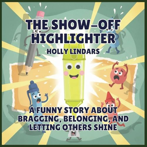 The Show-Off Highlighter: A Funny Story About Bragging, Belonging, and Letting Others Shine