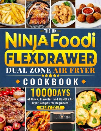 The UK Ninja Foodi FlexDrawer Dual Zone Air Fryer Cookbook: 1000 Days of Quick, Flavorful, and Healthy Air Fryer Recipes for Beginners.