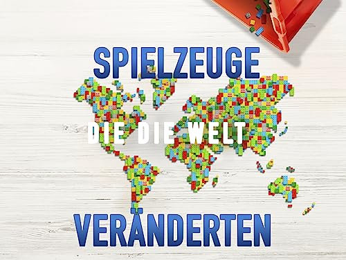 Spielzeuge, die die Welt veränderten