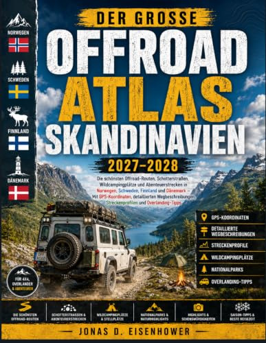 Der Große Offroad Atlas Skandinavien 2027–2028: Die schönsten Offroad-Routen, Schotterstraßen, Wildcampingplätze und Abenteuerstrecken in Norwegen, ... Wegbeschreibungen,und Overlanding-Tipps