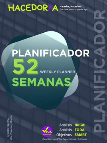 Agenda / Planificador HACEDOR 52 Semanas, Weekly Planner - con Análisis (IKIGAI) - Análisis (FODA) - Objetivos (SMART): PRÁCTICO DISEÑO SEMANAL ... tus 52 semanas de metas, proyectos e ideas