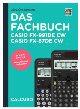 CALCUSO Fachbuch kompatibel mit Taschenrechner Casio fx-991DE CW ClassWiz - 160 Seiten in DIN A5 - Schnelleinstieg mit Anwendungsbeispiele und Aufgaben