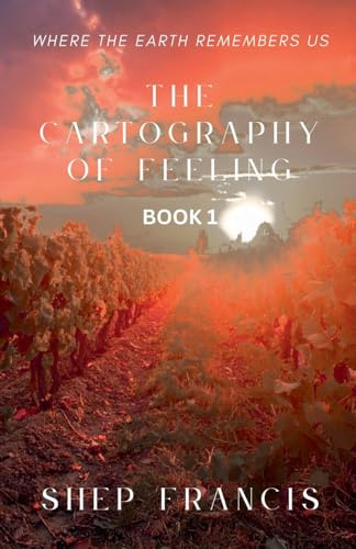 Where the Earth Remembers Us (The Cartography of Feeling, Band 1)