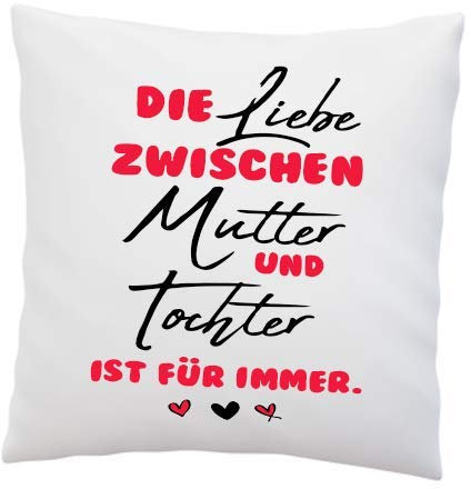 Kissen mit Spruch - ''Die Liebe zwischen Mutter und Tochter ist für Immer.'' - Deko-Kissen - weiß 40cm x 40cm - Liebe - optimales Geschenk - Muttertag - Geburtstag - Weihnachten