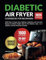 Diabetic Air Fryer Cookbook for Beginners: 1800 Days of Super Easy, Delicious, Nutritious and Low-Carb Recipes for Better Health. Ideal for Pre ... (Quick & Easy, Healthy Diet Recipes Books)