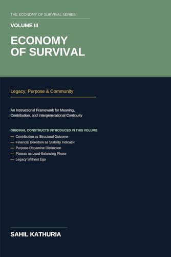 Economy of Survival: Volume III: Legacy, Purpose & Community An Instructional Framework for Meaning, Contribution, and Intergenerational Continuity